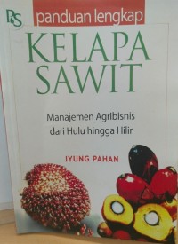 Image of Panduan Lengkap Kelapa Sawit Manajemen Agribisnis Dari Hulu Hingga Hilir