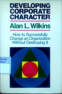 Image of Developing Corporate Character: how to successfully change organization without destroying it