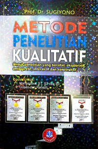 Image of Metode Penelitian Kualitatif: untuk penelitian yang bersifat: eksploratif, enterpretif, interajtif dan konstruktif