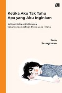 Image of Ketika Aku Tak tahu Apa Yang Aku inginkan
