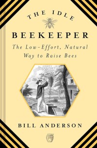 Image of The Idle Beekeeper The Low-Effort, Natural Way To Raise Bees