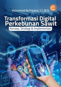 Image of Transformasi Digital Perkebunan Sawit : Konsep, Strategi & Implementasi