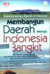 Image of Membangun daerah menuju Indonesia bangkit: kepemimpinan daerah dan nasional