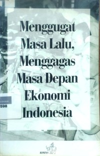 Image of Menggugat masa lalu, menggagas masa depan ekonomi Indonesia