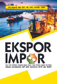 Image of Ekspor Impoor Teori dan Praktikum Kegiatan Ekspor Impor untuk Praktisi Logistik dan Bisnis