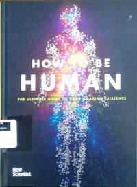Image of How to be human: the ultimate guide to your amazing existence