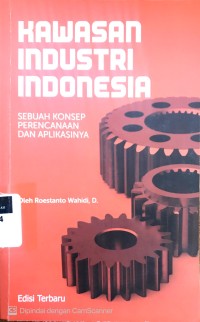 Image of Kawasan industri Indonesia: sebuah konsep perencanaan dan aplikasinya