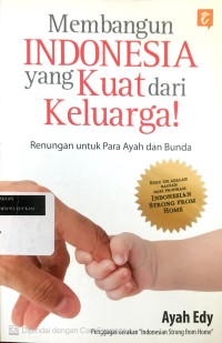 Image of Membangun Indonesia yang kuat dari keluarga: renungan untuk para Ayah dan Bunda
