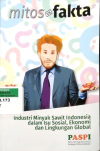 Image of Mitos vs Fakta: Industri Minyak Sawit Indonesia dalam isu sosial, ekonomi dan lingkungan global
