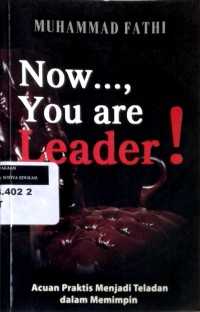 Image of Now, you are leader: acuan praktis menjadi teladan dalam memimpin