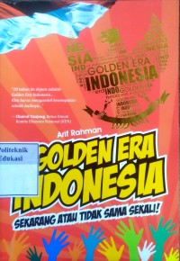 Image of Golden era Indonesia: sekarang atau tidak sama sekali