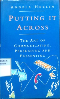Image of Putting it across: the art of communicating, persuading and presenting