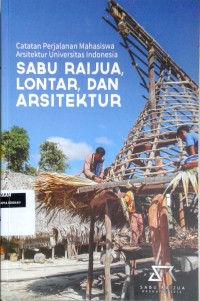 Image of Sabu Raijua, lontar, dan arsitektur: catatan perjalanan mahasiswa arsitektur UI
