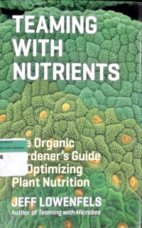 Image of Teaming with nutrients: the organic gardener's guide to optimizing plant nutrition