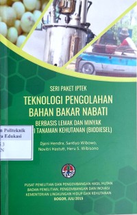 Image of Teknologi pengolahan bahan bakar nabati berbasis lemak dan minyak dari tanaman kehutanan (biodiesel)