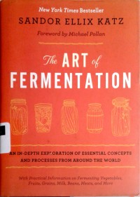 Image of The art of fermentation: anin-depth exploration of essential concepts and processes from around the world